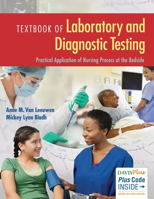 Textbook of Laboratory and Diagnostic Testing: Practical Application of Nursing Process at the Bedside by Van Leeuwen, Anne M.