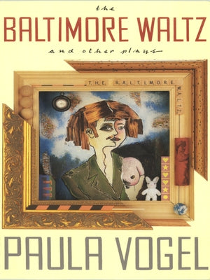 The Baltimore Waltz and Other Plays by Vogel, Paula