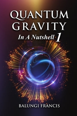 Quantum Gravity in a Nutshell 1 by Francis, Balungi