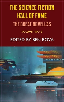 Science Fiction Hall of Fame Volume Two-B: The Great Novellas by Bova, Ben