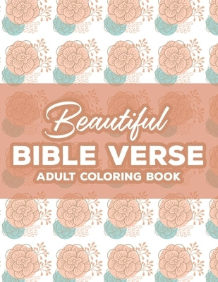 Beautiful Bible Verse Adult Coloring Book: Christian Coloring Book For Women, Coloring Pages with Relaxing Designs and Scriptures To Calm The Mind and by James, Austin