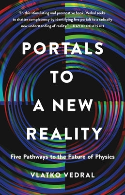Portals to a New Reality: Five Pathways to the Future of Physics by Vedral, Vlatko