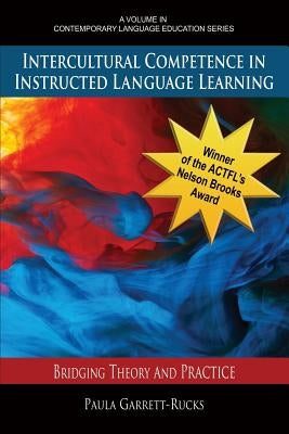 Intercultural Competence in Instructed Language Learning: Bridging Theory and Practice by Garrett-Rucks, Paula