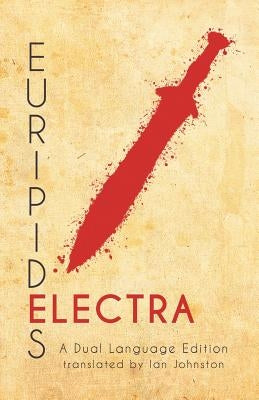 Euripides' Electra: A Dual Language Edition by Johnston, Ian