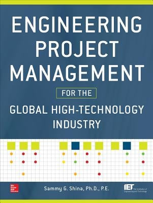 Engineering Project Management for the Global High-Technology Industry by Shina, Sammy G.