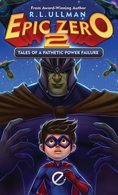 Epic Zero 2: Tales of a Pathetic Power Failure by Ullman, R. L.
