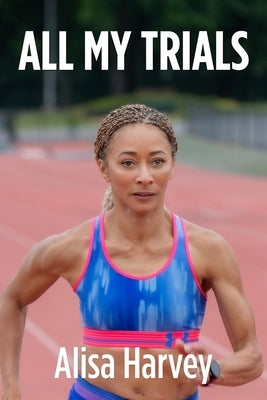 All My Trials by Harvey, Alisa