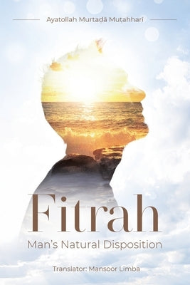 Fitrah- Man's Natural Disposition by Mutahhari, Murtadha