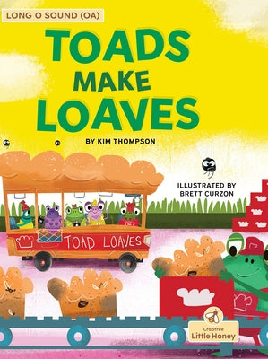 Toads Make Loaves by Thompson, Kim