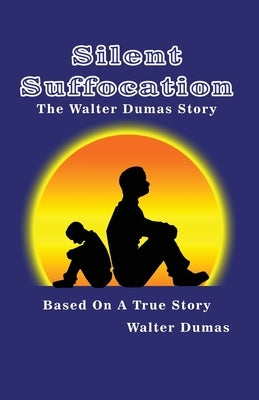 Silent Suffocation: The Walter Dumas Story by Dumas, Walter