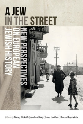 A Jew in the Street: New Perspectives on European Jewish History by Sinkoff, Nancy