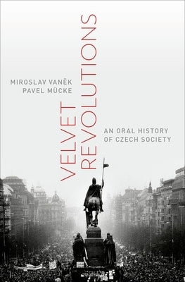 Velvet Revolutions: An Oral History of Czech Society by Vanek, Miroslav