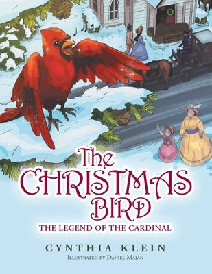 The Christmas Bird: The Legend of the Cardinal by Klein, Cynthia