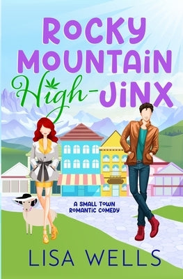 Rocky Mountain High-Jinx: Full-length, grumpy/sunshine small-town romance with laugh-out-loud sexy goodness. by Wells, Lisa