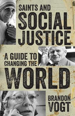 Saints and Social Justice: A Guide to Changing the World by Vogt, Brandon