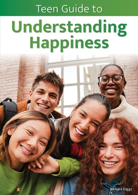 Teen Guide to Understanding Happiness by Diggs, Barbara