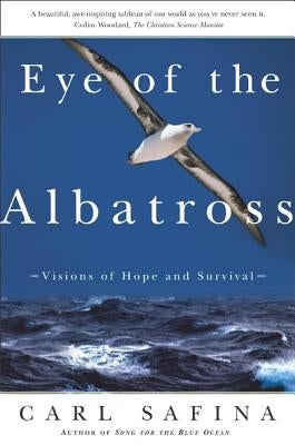 Eye of the Albatross: Visions of Hope and Survival by Safina, Carl