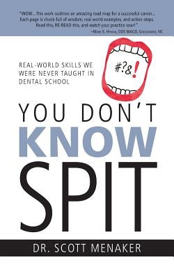 You Don't Know Spit: Real-World Skills We Were Never Taught in Dental School by Menaker, Scott