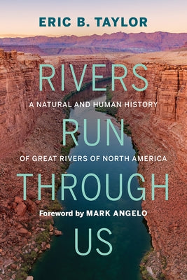 Rivers Run Through Us: A Natural and Human History of Great Rivers of North America by Taylor, Eric B.