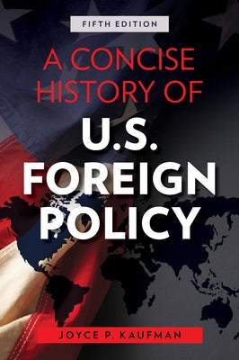 A Concise History of U.S. Foreign Policy by Kaufman, Joyce P.