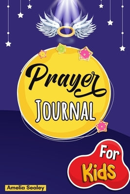 Prayer Book for Kids: Prayer Book, Kids Prayer Book, Celebrate Your Christian Faith by Sealey, Amelia