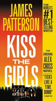 Kiss the Girls: An Alex Cross Thriller by Patterson, James