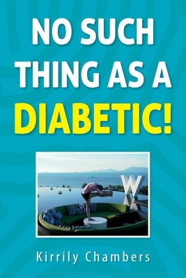 No Such Thing As a Diabetic! by Chambers, Kirrily