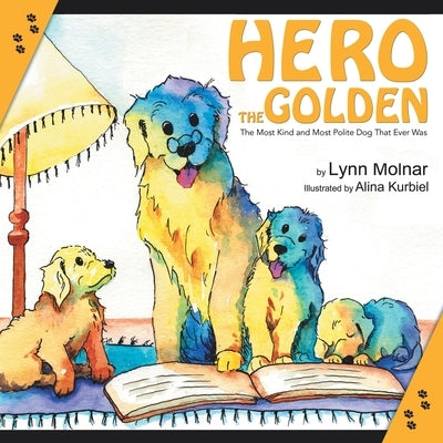 Hero the Golden: The Most Kind and Polite Dog That Ever Was by Molnar, Lynn