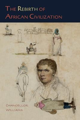 The Rebirth of African Civilization by Williams, Chancellor