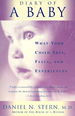 Diary of a Baby: What Your Child Sees, Feels, and Experiences by Stern, Daniel N.