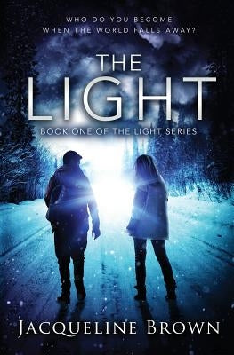 The Light: Who do you become when the world falls away? by Brown, Jacqueline