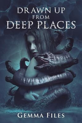 Drawn Up From Deep Places by Files, Gemma