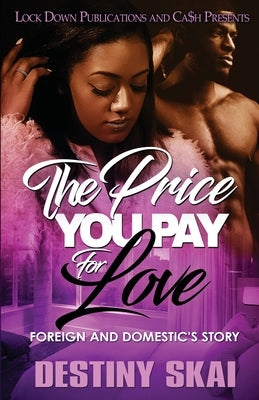 The Price You Pay for Love: Foreign and Domestic's Story by Skai, Destiny