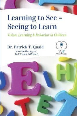 Learning to See = Seeing to Learn: Vision, Learning & Behavior in Children by Beaudette, Stephanie