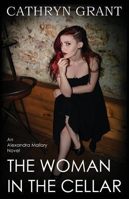 The Woman In the Cellar: (A Psychological Suspense Novel) (Alexandra Mallory Book 8) by Grant, Cathryn