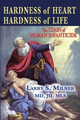 Hardness of Heart, Hardness of Life: the Stain of Human Infanticide by Milner, Larry S.