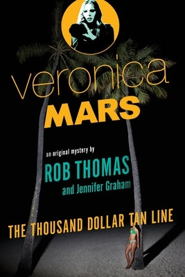Veronica Mars: An Original Mystery by Rob Thomas: The Thousand-Dollar Tan Line by Thomas, Rob