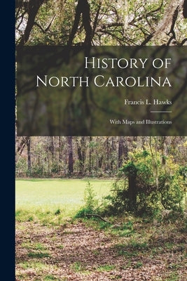 History of North Carolina: With Maps and Illustrations by Hawks, Francis L. 1798-1866