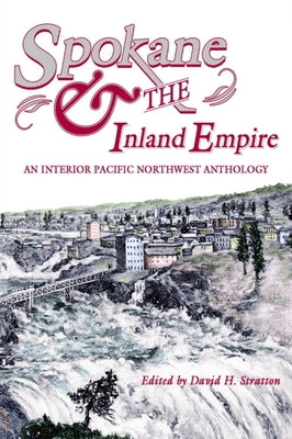 Spokane and the Inland Empire: An Interior Pacific Northwest Anthology by Stratton, David H.