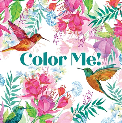 Color Me! (Beautiful Images of Hummingbirds, Flowers, Gardens, Butterflies, and More - With Quotes!) (Keepsake Coloring Books) by New Seasons