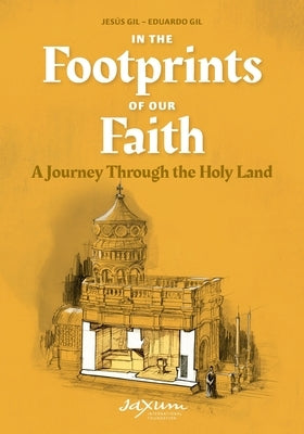 In the Footprints of Our Faith (softcover): A Journey Through the Holy Land by Gil, Jes&#195;&#186;s