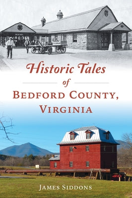 Historic Tales of Bedford County, Virginia by Siddons, James