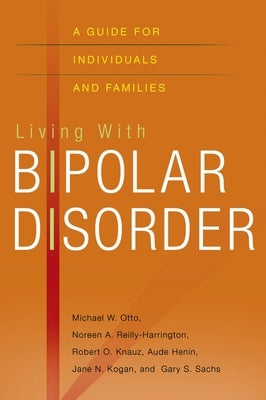 Living with Bipolar Disorder: A Guide for Individuals and Families by Otto, Michael