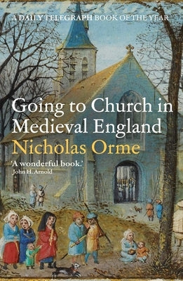 Going to Church in Medieval England by Orme, Nicholas