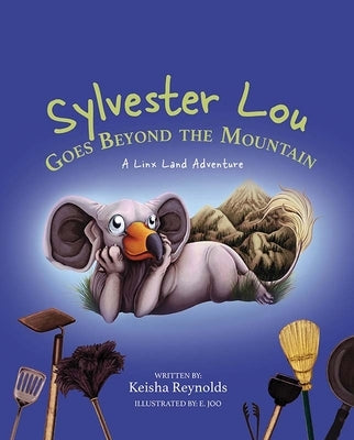 Sylvester Lou Goes Beyond the Mountain: A Linx Land Adventure by Reynolds, Keisha