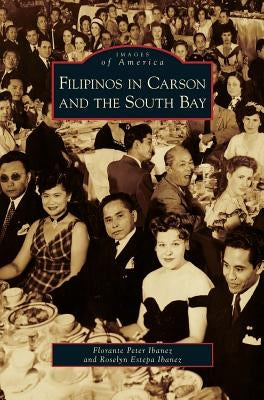 Filipinos in Carson and the South Bay by Ibanez, Florante Peter
