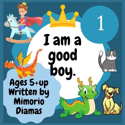 I am a good boy: an educational picture book for kids ages 5 to 10 by Mimorio, Diamas