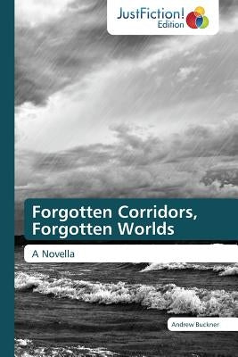 Forgotten Corridors, Forgotten Worlds by Buckner, Andrew