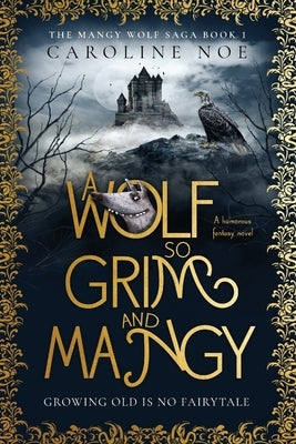 A Wolf So Grim And Mangy: A humorous fantasy novel by Noe, Caroline