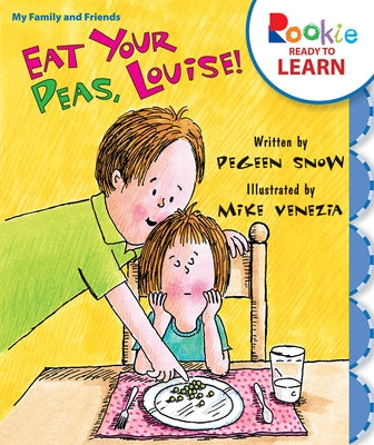 Eat Your Peas, Louise! (Rookie Ready to Learn - My Family & Friends) by Snow, Pegeen